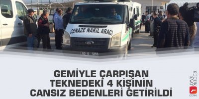 Gemiyle çarpışan teknedeki 4 kişinin cansız bedenleri getirildi