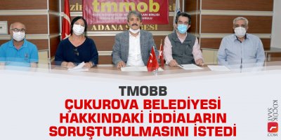 TMOBB Çukurova Belediyesi hakkındaki iddiaların soruşturulmasını istedi