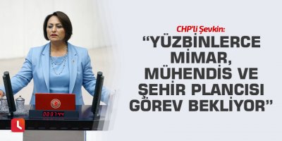 “Yüzbinlerce mimar, mühendis ve şehir plancısı görev bekliyor”