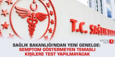 Sağlık Bakanlığı'ndan yeni genelge: Semptom göstermeyen temaslı kişilere test yapılmayacak