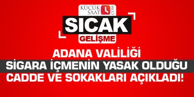Adana Valiliği sigara içmenin yasak olduğu cadde ve sokakları açıkladı!