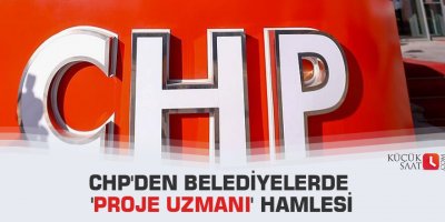CHP'den belediyelerde 'proje uzmanı' hamlesi