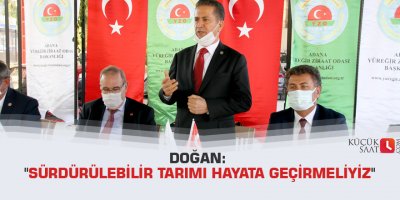 Doğan: "Sürdürülebilir tarımı hayata geçirmeliyiz"