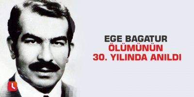 Ege Bagatur ölümünün 30. yılında anıldı
