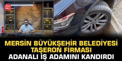 Mersin Büyükşehir Belediyesi taşeron firması Adanalı iş adamını kandırdı