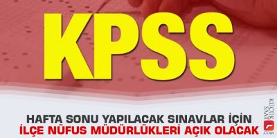 Hafta sonu yapılacak sınavlar için ilçe nüfus müdürlükleri açık olacak