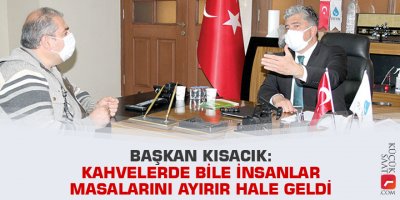Kısacık: Kahvelerde bile insanlar masalarını ayırır hale geldi