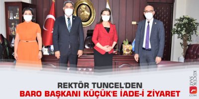 Rektör Tuncel'den Baro Başkanı Küçük'e iade-i ziyaret