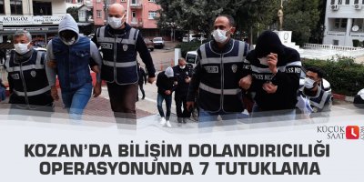 Kozan’da bilişim dolandırıcılığı operasyonunda 7 tutuklama
