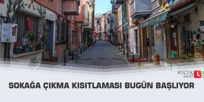 Sokağa çıkma kısıtlaması bugün başlıyor
