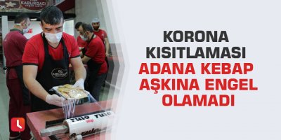Korona kısıtlaması Adana Kebap aşkına engel olamadı