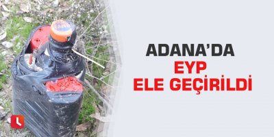 Adana’da EYP ele geçirildi