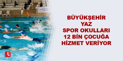 Büyükşehir Yaz Spor Okulları 12 bin çocuğa hizmet veriyor