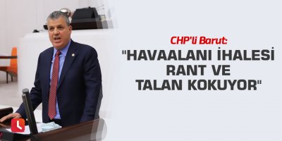 "Havaalanı ihalesi rant ve talan kokuyor"