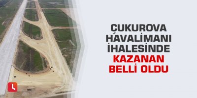 Çukurova ihalesinde kazanan belli oldu