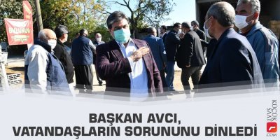 Başkan Avcı, vatandaşların sorununu dinledi