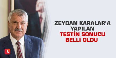 Zeydan Karalar’a yapılan testin sonucu belli oldu