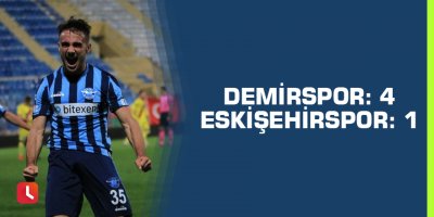Adana Demirspor: 4 - Eskişehirspor: 1