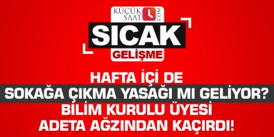 Hafta içi de sokağa çıkma yasağı mı geliyor? Bilim Kurulu Üyesi adeta ağzından kaçırdı!