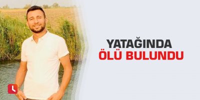 Yatağında ölü bulundu