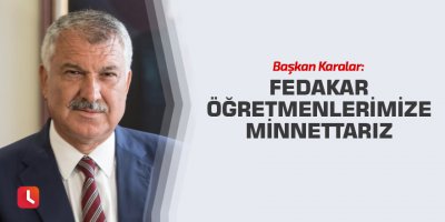 Fedakar öğretmenlerimize minnettarız