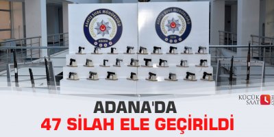 Adana'da 47 silah ele geçirildi