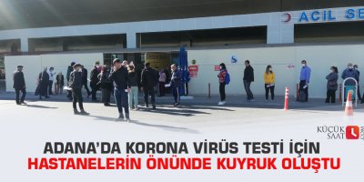 Adana’da korona virüs testi için hastanelerin önünde kuyruk oluştu