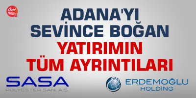 Adana'yı sevince boğan yatırımın tüm ayrıntıları