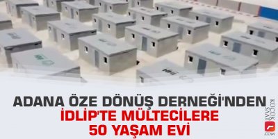 Adana Öze Dönüş Derneği'nden İdlip'te mültecilere 50 yaşam evi