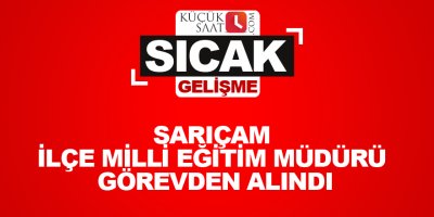Sarıçam İlçe Milli Eğitim Müdürü görevden alındı