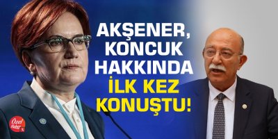 Akşener, Koncuk hakkında ilk kez konuştu!