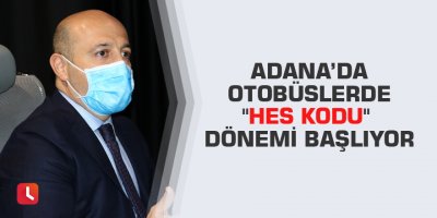 Adana’da otobüslerde "HES Kodu" dönemi başlıyor