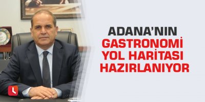Adana’nın gastronomi yol haritası hazırlanıyor