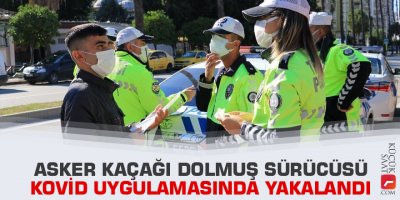 Asker kaçağı dolmuş sürücüsü kovid uygulamasında yakalandı