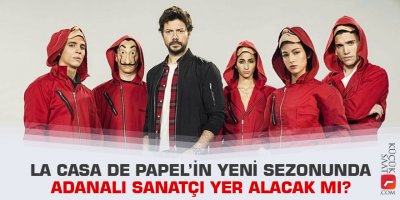La Casa De Papel’in yeni sezonunda Adanalı sanatçı yer alacak mı?