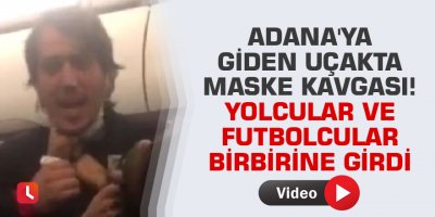 Adana'ya giden uçakta maske kavgası! Yolcular ve futbolcular birbirine girdi