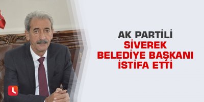 AK Partili Siverek Belediye Başkanı istifa etti