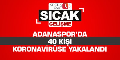 Adanaspor’da 40 kişi korona virüse yakalandı
