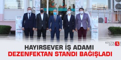 Hayırsever iş adamı dezenfektan standı bağışladı