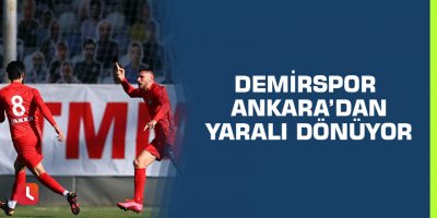 Demirspor Ankara’dan yaralı dönüyor