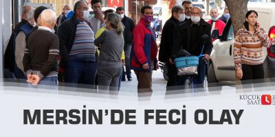 Mersin’de feci olay