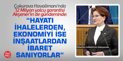 "Hayatı ihalelerden, ekonomiyi ise inşaatlardan ibaret sanıyorlar"