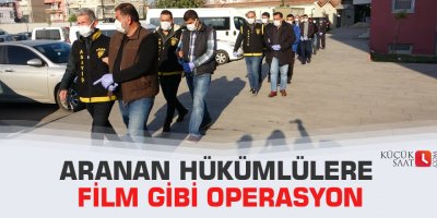 Aranan hükümlülere film gibi operasyon