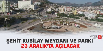 Şehit Kubilay Meydanı ve Parkı 23 Aralık'ta açılacak