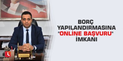 Borç yapılandırmasına "online başvuru" imkanı