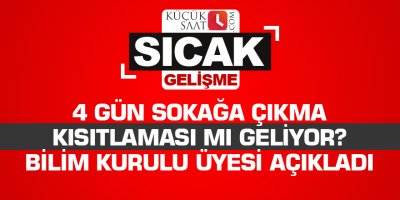 4 gün sokağa çıkma kısıtlaması mı geliyor? Bilim Kurulu Üyesi açıkladı