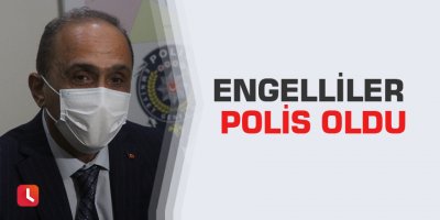 Engelliler polis oldu