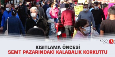 Kısıtlama öncesi semt pazarındaki kalabalık korkuttu