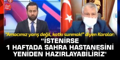 "Amacımız yarış değil, katkı sunmak! İstenirse 1 haftada sahra hastanesini yeniden hazırlayabiliriz"