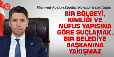 "Bir bölgeyi, kimliği ve nüfus yapısına göre suçlamak, bir belediye başkanına yakışmaz"
